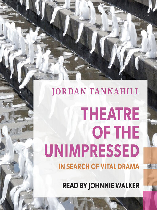 Title details for Theatre of the Unimpressed by Jordan Tannahill - Available